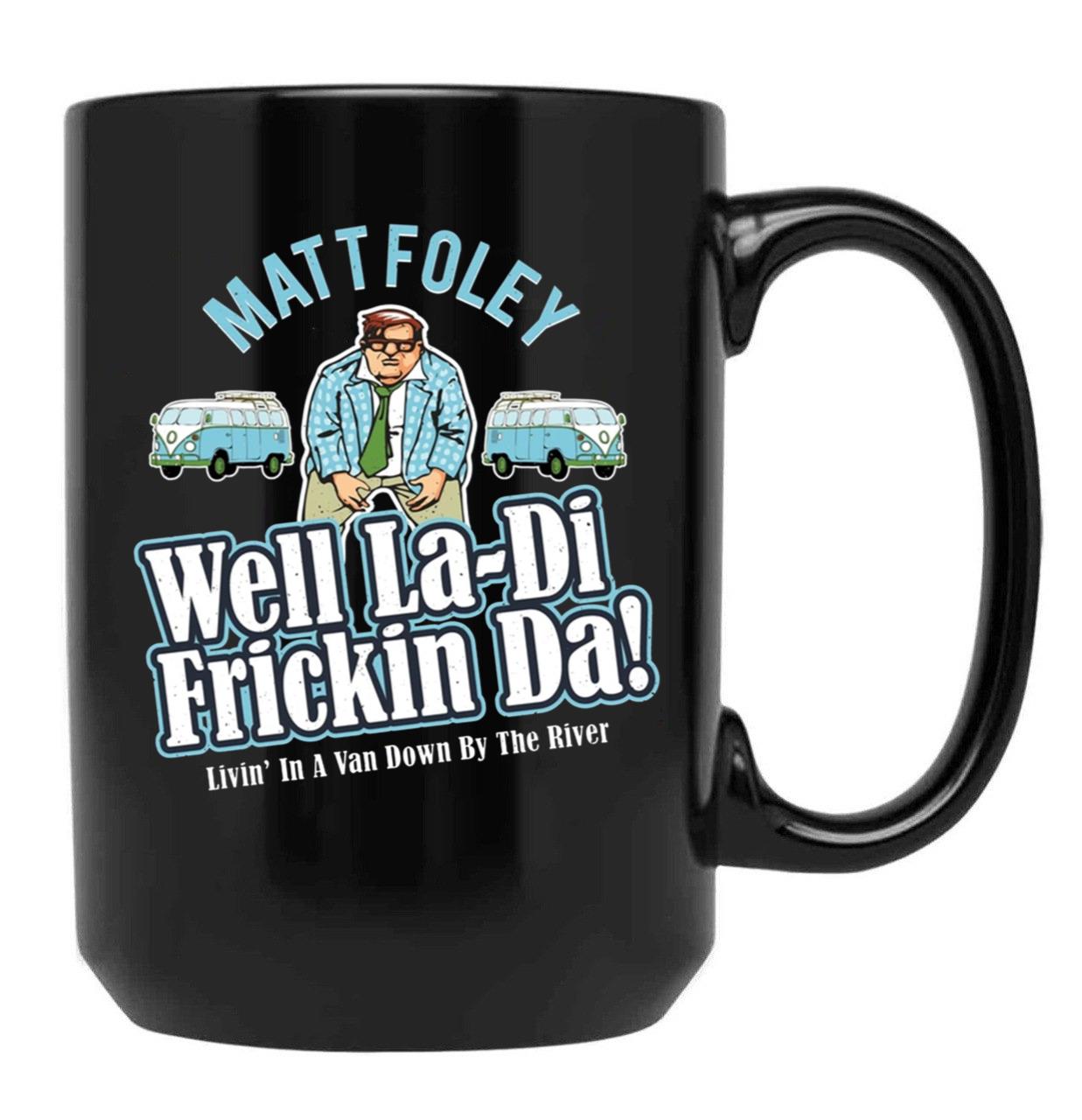 Matt Foley Well La-Di Frickin Da Black Coffee Mug, Gift Coffee Mug