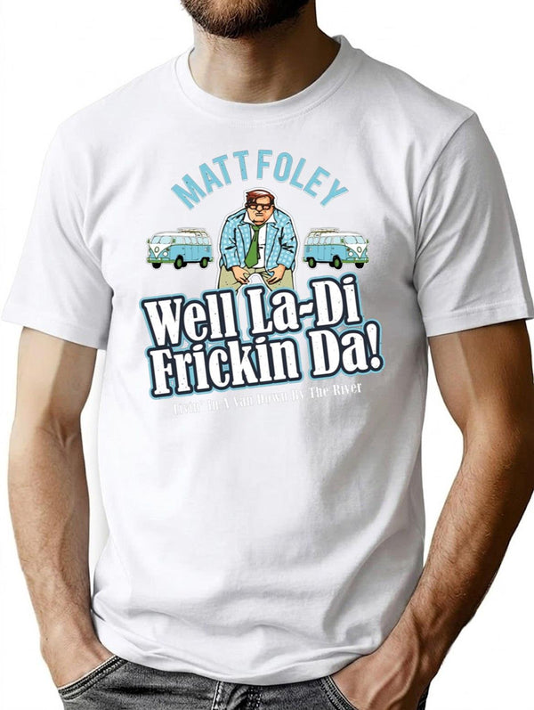 Matt Foley Well La-Di Frickin Da Premium Heavyweight Cotton T-Shirt - White