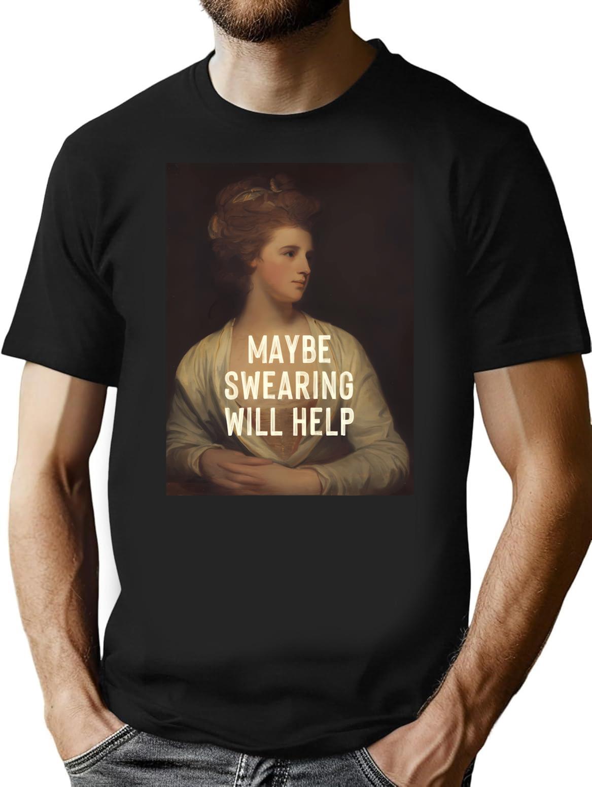 Maybe Swearing Will Help T-Shirt for Men & Women, T-Shirts Graphic Tee - Black