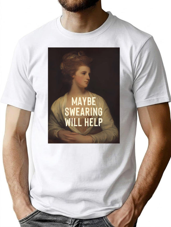 Maybe Swearing Will Help T-Shirt for Men & Women, T-Shirts Graphic Tee - White