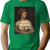 Maybe Swearing Will Help T-Shirt for Men & Women, T-Shirts Graphic Tee - Green