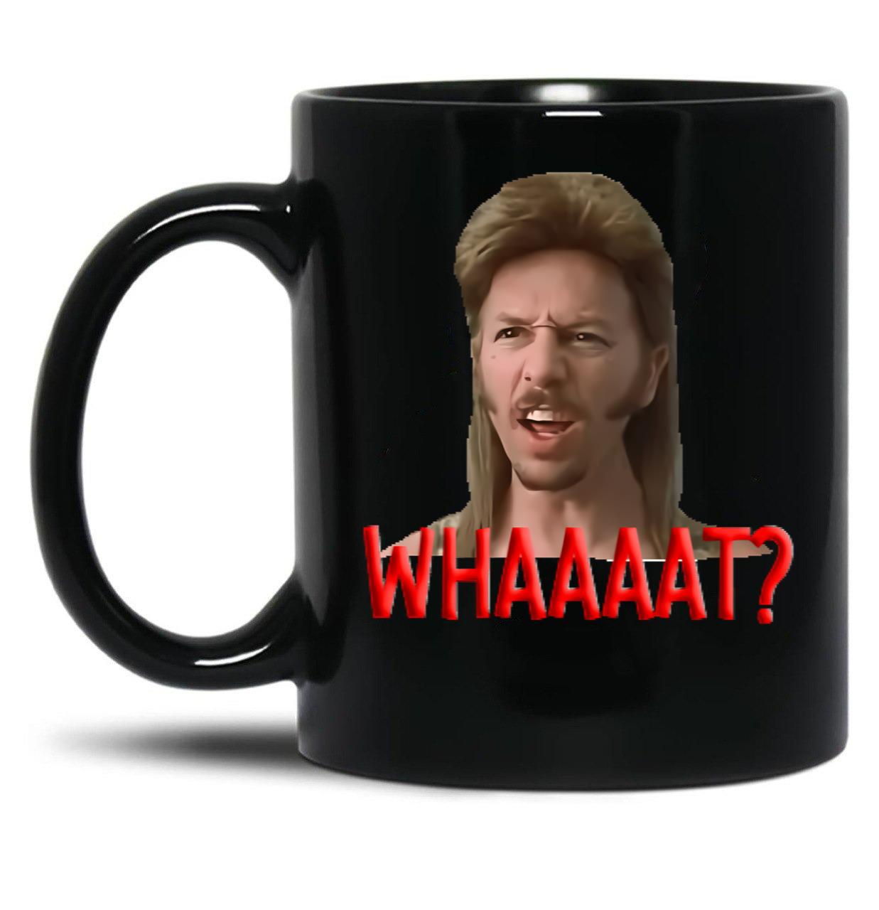 Meme Joe Dirt Whaaaaat Fans Men Women Black Coffee Mug