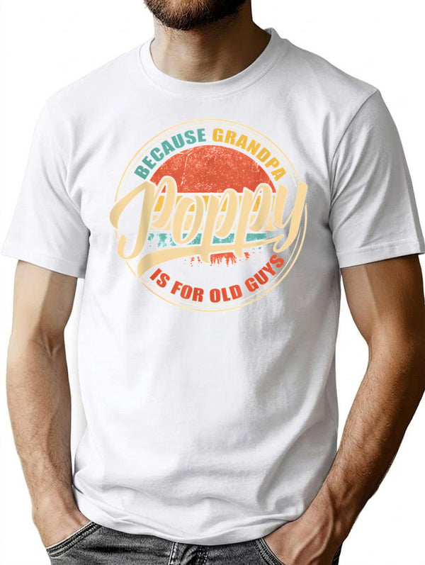 Mens Poppy Because Grandpa Is For Old Guys Funny Vintage Retro Gift T-Shirt for Men & Women, T-Shirts Graphic Tee - White
