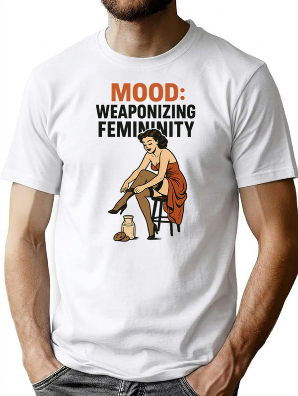 Mood Weaponizing Femininity T-Shirt for Men & Women, T-Shirts Graphic Tee - White