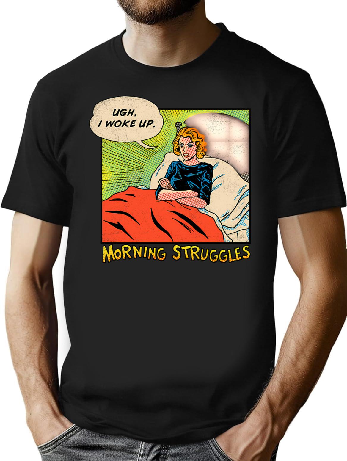 Morning Struggles T-Shirt for Men & Women, T-Shirts Graphic Tee - Black