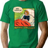Morning Struggles T-Shirt for Men & Women, T-Shirts Graphic Tee - Green