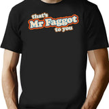 Mr Faggot To You T-Shirt for Men & Women, T-Shirts Graphic Tee - Black