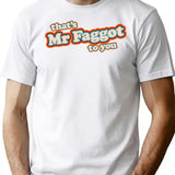 Mr Faggot To You T-Shirt for Men & Women, T-Shirts Graphic Tee - White