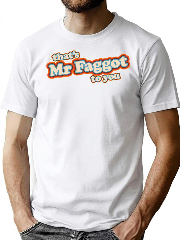 Mr Faggot To You T-Shirt for Men & Women, T-Shirts Graphic Tee - White