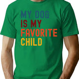 My Dog Is My Favorite Child T-Shirt for Men & Women, T-Shirts Graphic Tee - Green