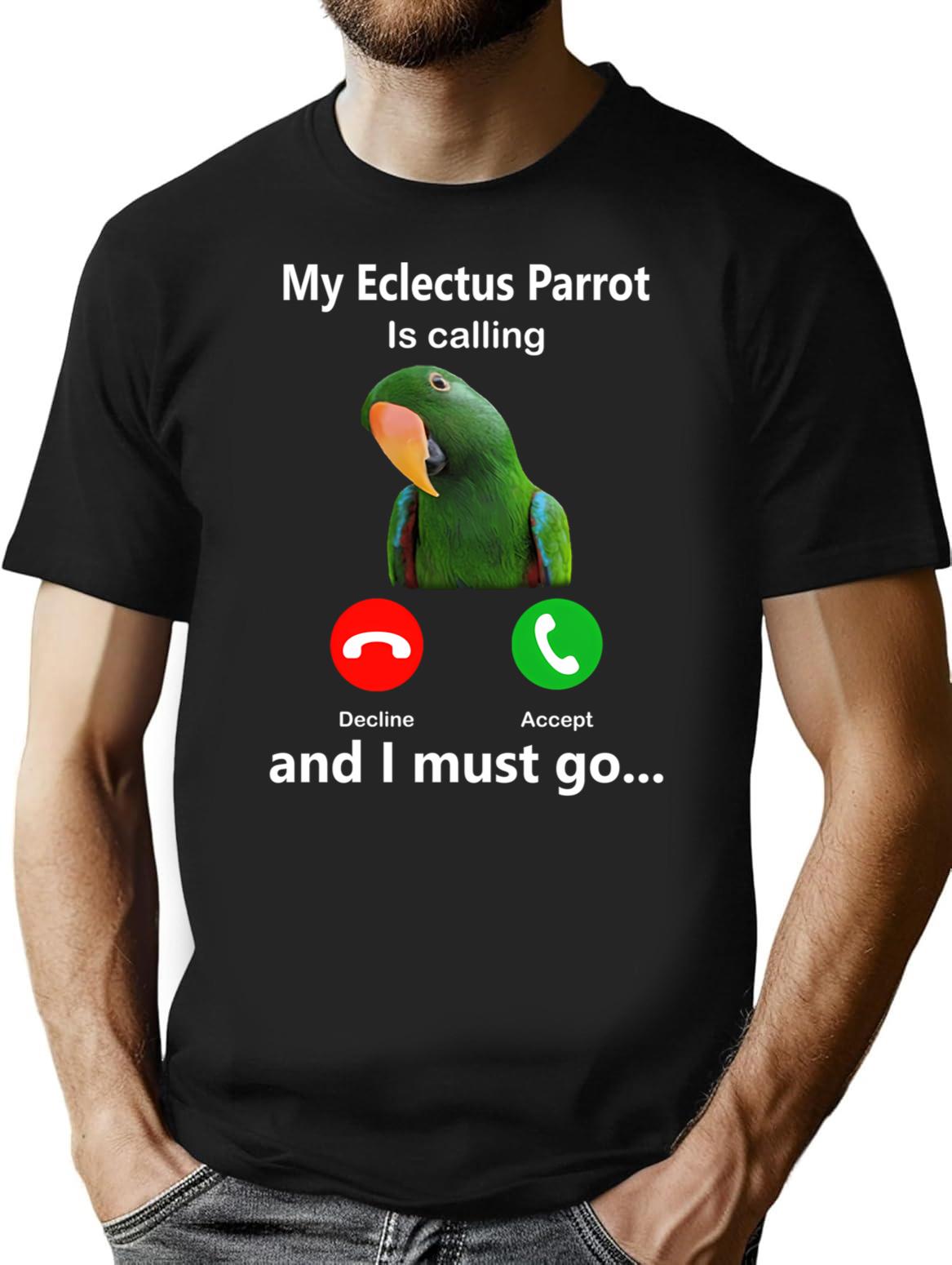 My Eclectus Parrot Is Calling And I Must Go Bird Parrot Fun T-Shirt for Men & Women, T-Shirts Graphic Tee - Black