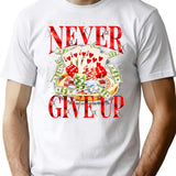 Never Give Up Never Back Down Gambling Graphic T-Shirt for Men & Women, T-Shirts Graphic Tee - White