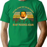 Never Try Be Funny In My Presence Vintage Arts T-Shirt for Men & Women, T-Shirts Graphic Tee - Green