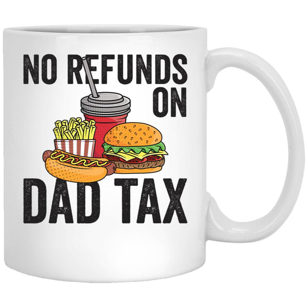 No Refunds On Dad Tax Funny Father'S Day Dad Tax Gear (1) White Coffee Mug - Black