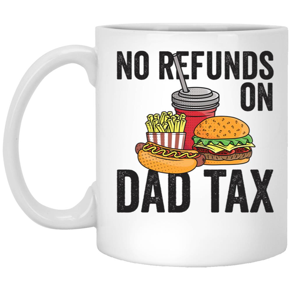 No Refunds On Dad Tax Funny Father'S Day Dad Tax Gear (1) White Coffee Mug