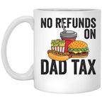 No Refunds On Dad Tax Funny Father'S Day Dad Tax Gear (1) White Coffee Mug