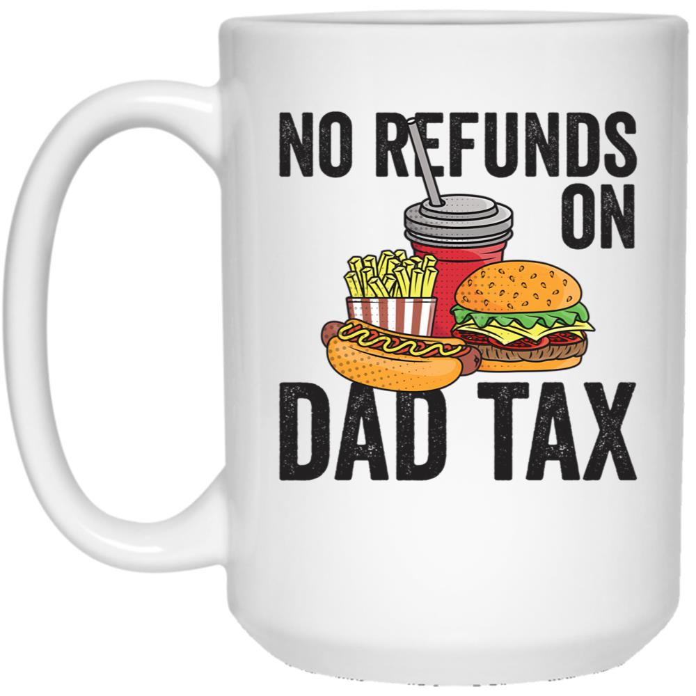 No Refunds On Dad Tax Funny Father'S Day Dad Tax Gear (1) White Coffee Mug