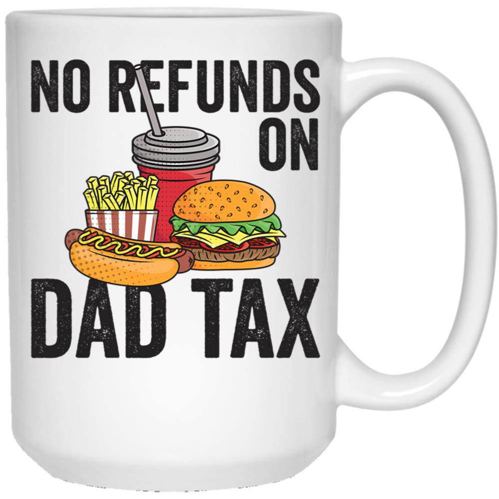 No Refunds On Dad Tax Funny Father'S Day Dad Tax Gear (1) White Coffee Mug - Black