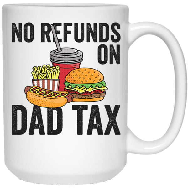 No Refunds On Dad Tax Funny Father'S Day Dad Tax Gear (1) White Coffee Mug - Black
