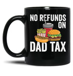 No Refunds On Dad Tax Funny Father'S Day Dad Tax Gear Black Coffee Mug