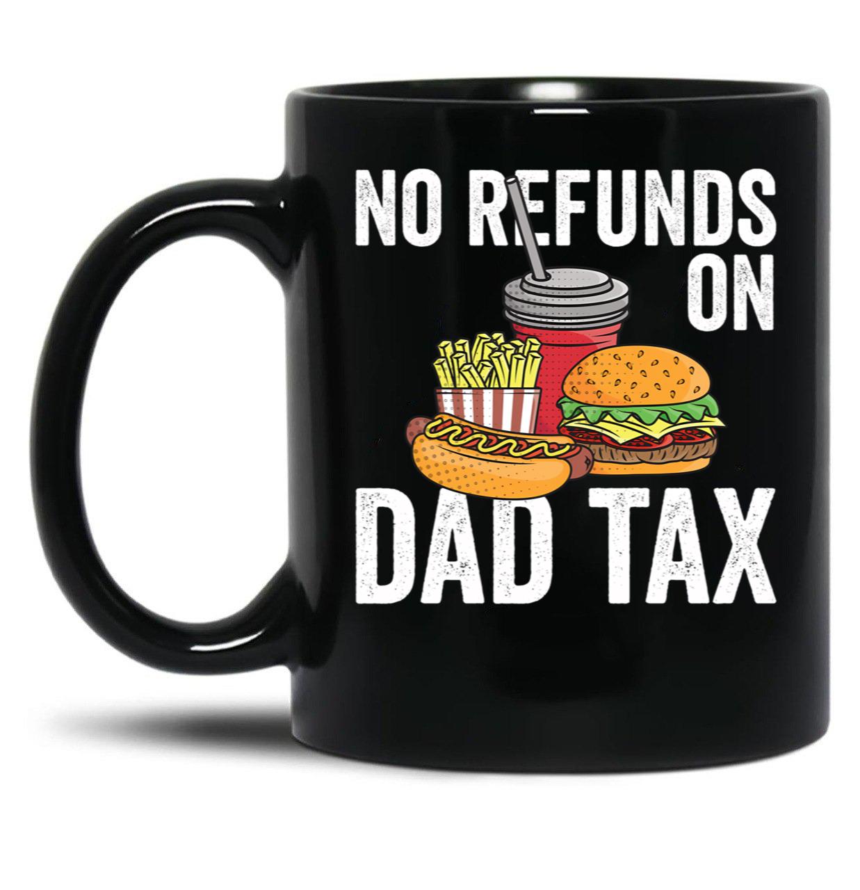 No Refunds On Dad Tax Funny Father'S Day Dad Tax Gear Black Coffee Mug