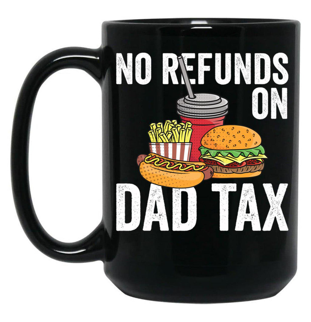 No Refunds On Dad Tax Funny Father'S Day Dad Tax Gear Black Coffee Mug