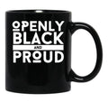 Openly Black And Proud (2) Black Coffee Mug - Black