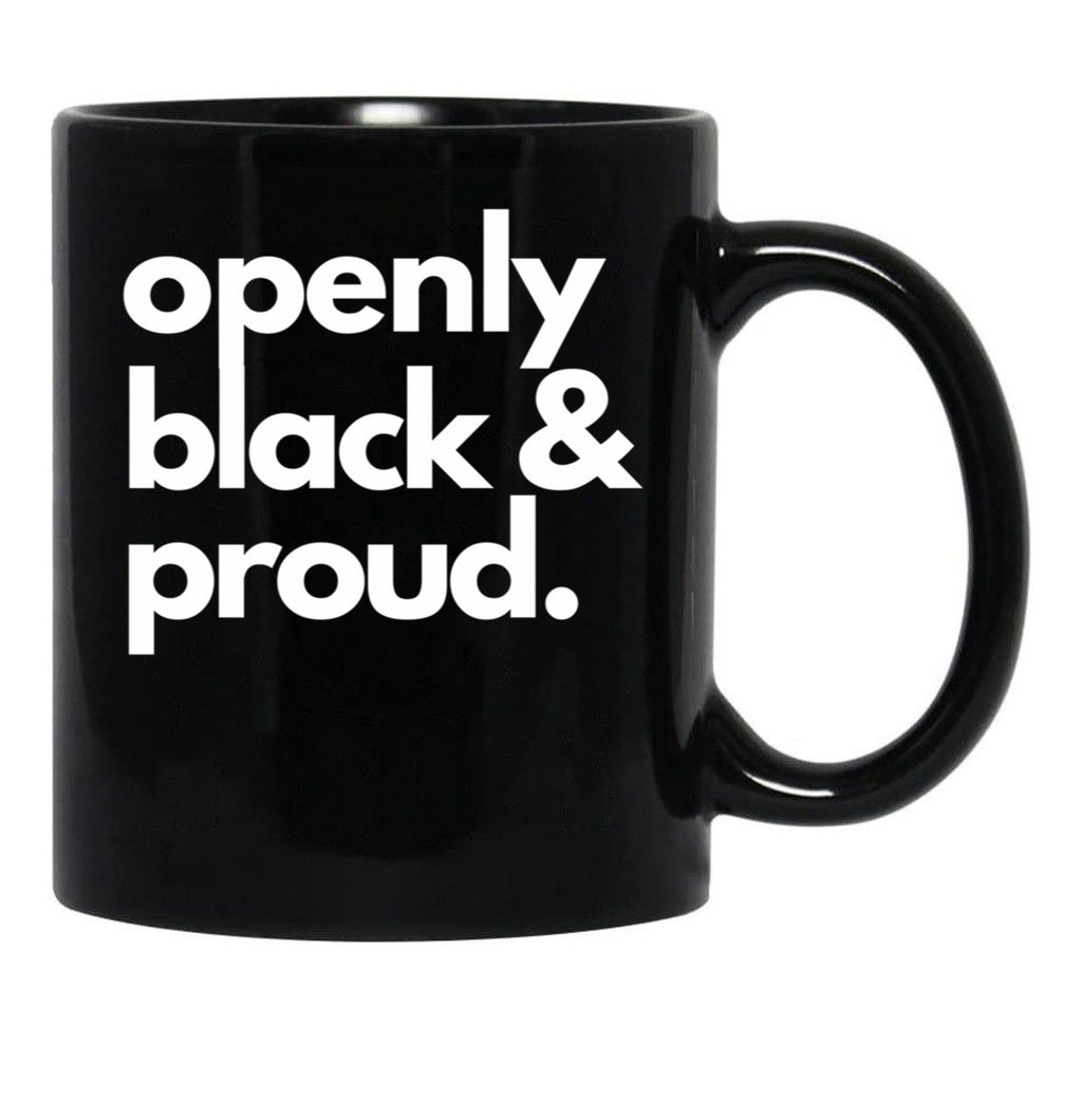 Openly Black And Proud Black Coffee Mug - Black