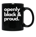 Openly Black And Proud Black Coffee Mug - Black