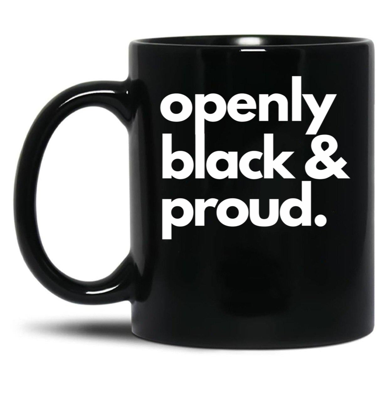 Openly Black And Proud Black Coffee Mug