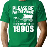 Please Be Patient I'M From The 1990S T-Shirt for Men & Women, T-Shirts Graphic Tee - Green