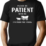Please Be Patient With Me I'M From The 1900S T-Shirt for Men & Women, T-Shirts Graphic Tee - Black