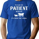 Please Be Patient With Me I'M From The 1900S T-Shirt for Men & Women, T-Shirts Graphic Tee - Blue