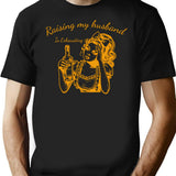 Raising My Husband Is Exhausting Sarcasm T-Shirt for Men & Women, T-Shirts Graphic Tee - Black