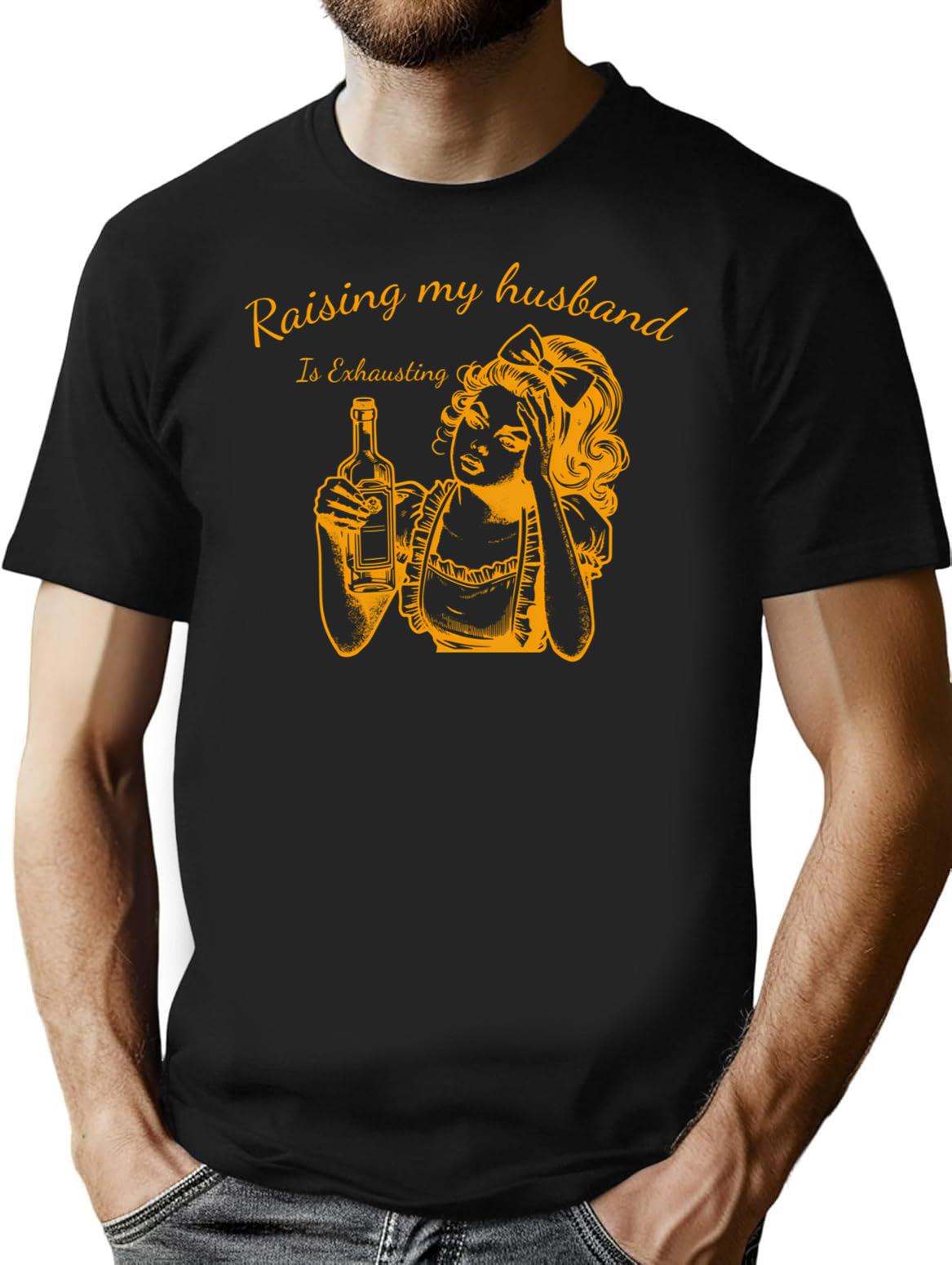 Raising My Husband Is Exhausting Sarcasm T-Shirt for Men & Women, T-Shirts Graphic Tee - Black