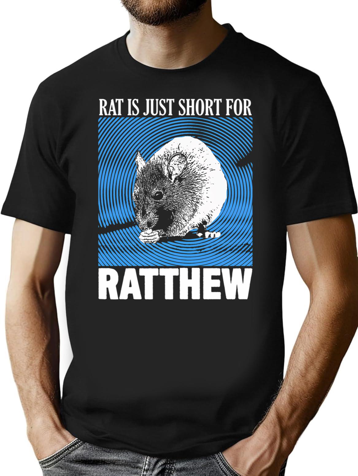 Rat Is Just Ratthew T-Shirt for Men & Women, T-Shirts Graphic Tee - Black