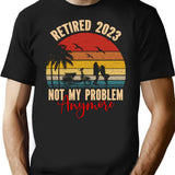 Retired 2023 Not My Problem Anymore T-Shirt for Men & Women, T-Shirts Graphic Tee - Black
