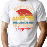 Retired 2023 Not My Problem Anymore T-Shirt for Men & Women, T-Shirts Graphic Tee - White