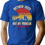 Retired 2023 Not My Problem Anymore T-Shirt for Men & Women, T-Shirts Graphic Tee - Blue