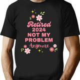 Retired 2024 Not My Problem Anymore T-Shirt for Men & Women, T-Shirts Graphic Tee - Black