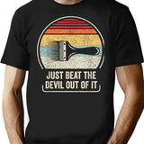 Retro Just Beat The Devil Out Of It T-Shirt for Men & Women, T-Shirts Graphic Tee - Black