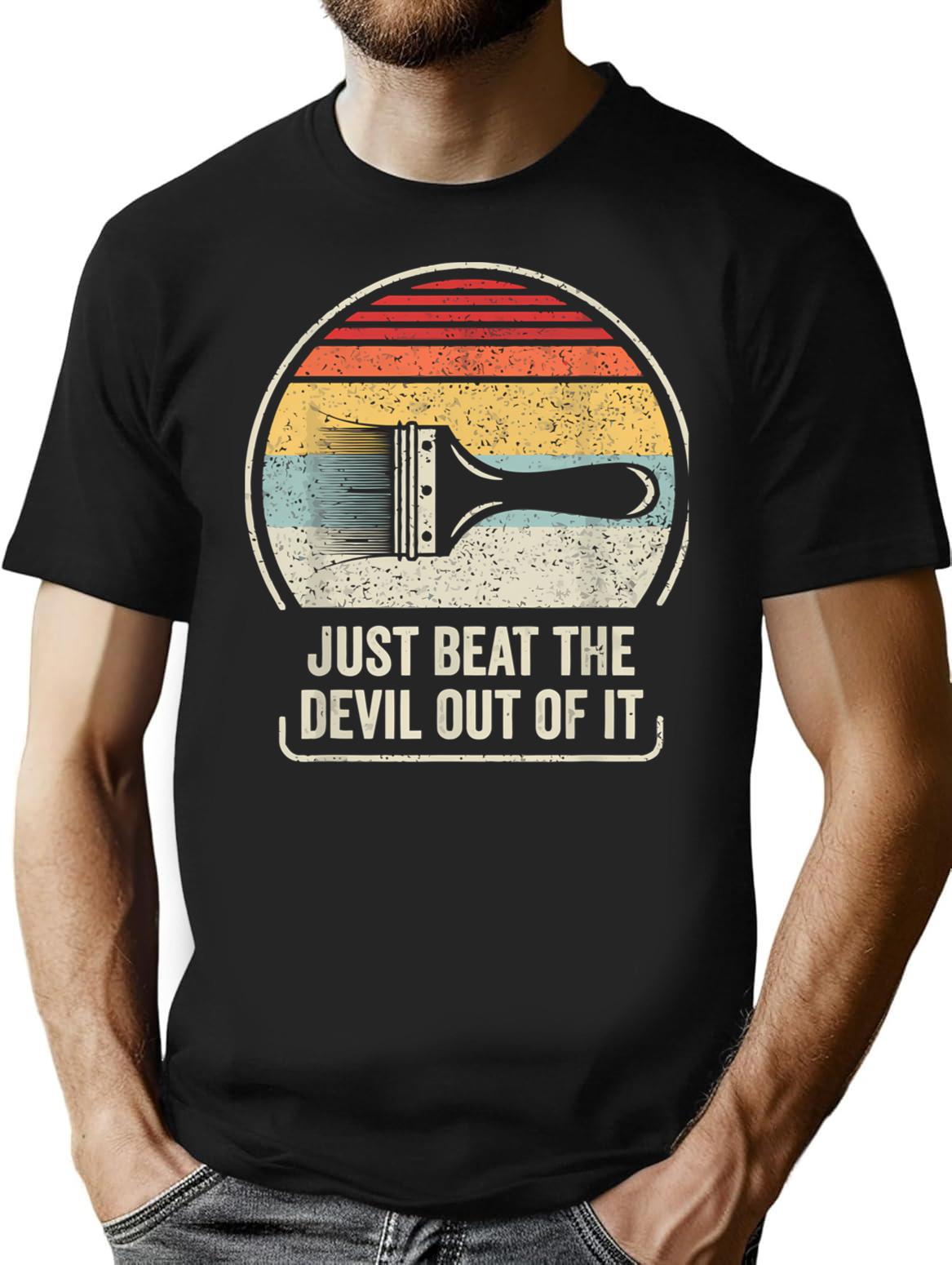 Retro Just Beat The Devil Out Of It T-Shirt for Men & Women, T-Shirts Graphic Tee - Black