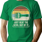 Retro Just Beat The Devil Out Of It T-Shirt for Men & Women, T-Shirts Graphic Tee - Green