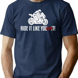 Ride It Like You Stole It Motorcycle T-Shirt for Men & Women, T-Shirts Graphic Tee - Navy
