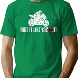 Ride It Like You Stole It Motorcycle T-Shirt for Men & Women, T-Shirts Graphic Tee - Green