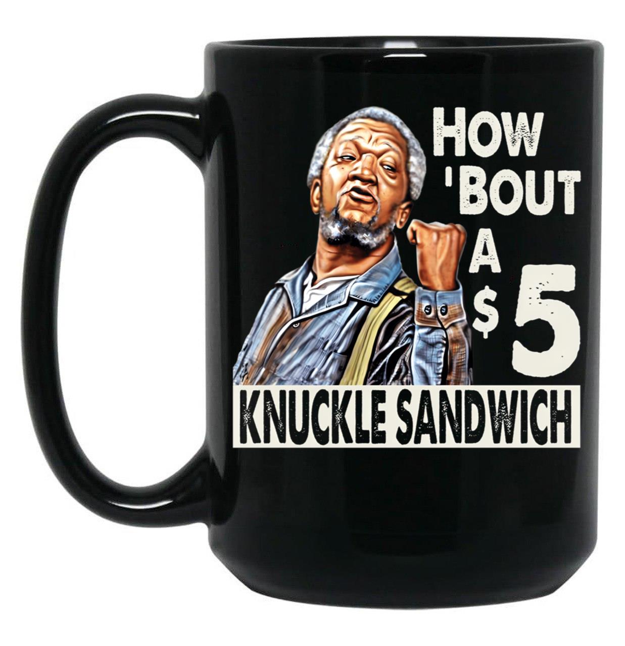 Sanford And Son How Bout A 5 Knuckle Sandwich Black Coffee Mug, Gift Coffee Mug