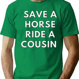 Save A Horse Ride A Cousin T-Shirt for Men & Women, T-Shirts Graphic Tee - Green