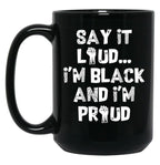 Say It Loud Im Black And Im Proud Black Coffee Mug