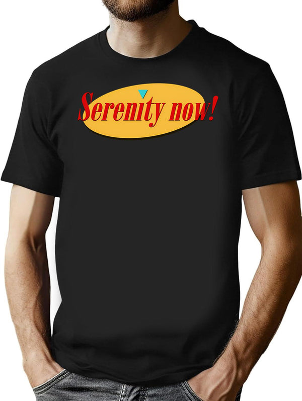 Serenity Now T-Shirt for Men & Women, T-Shirts Graphic Tee - Black