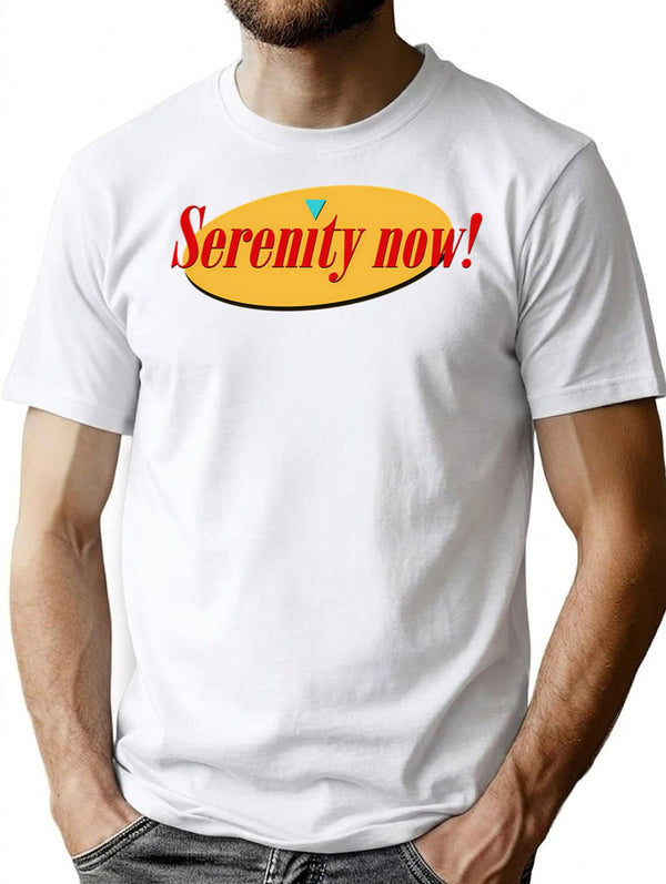 Serenity Now T-Shirt for Men & Women, T-Shirts Graphic Tee - White